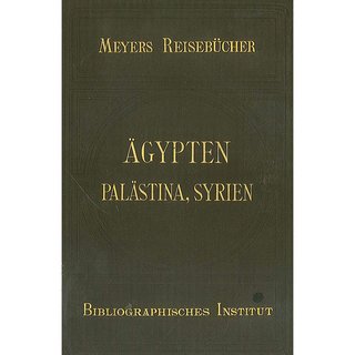Meyers Reisebücher: Ägypten, Palästina und Syrien